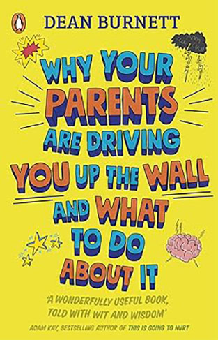 Why Your Parents Are Driving You Up the Wall and What to Do about It